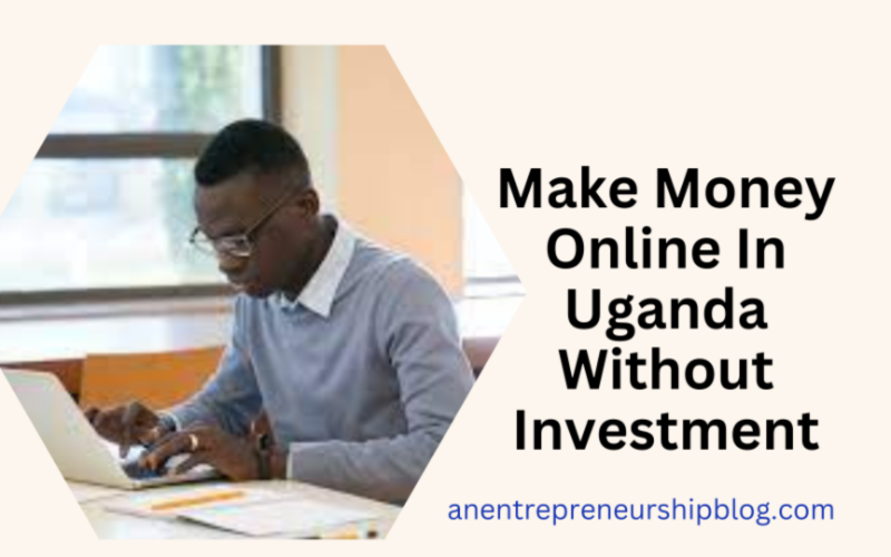 Make money online in Uganda without investment